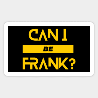 Can I Be Frank Funny Sarcasm Quote for Sarcastic Sayings Lovers Gift Idea Magnet